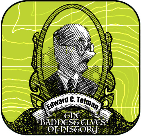 The Baddest Elves in History: Edward C Tolman